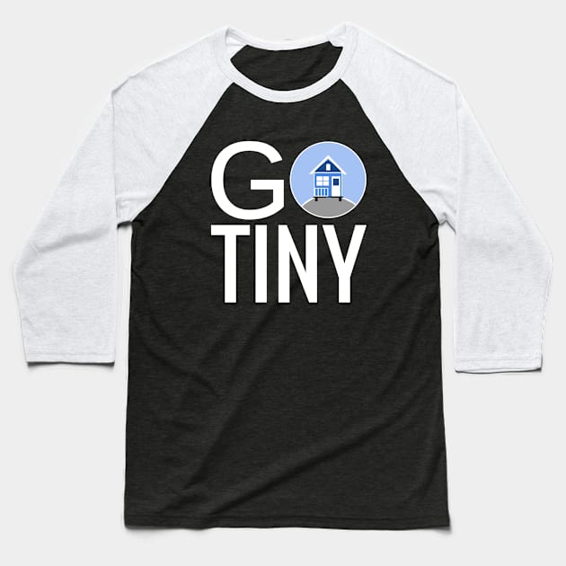 Go Tiny - Tiny House Baseball T-Shirt by Love2Dance